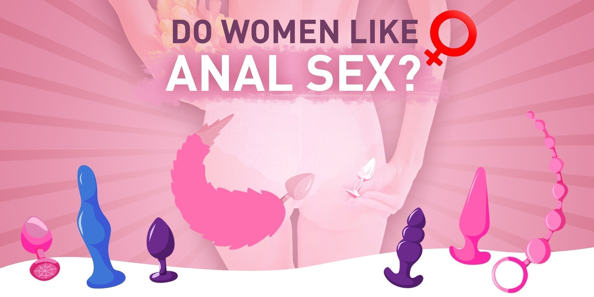 Do Women Like Anal Sex? Exploring Preferences, Myths, Pleasure, and Safety