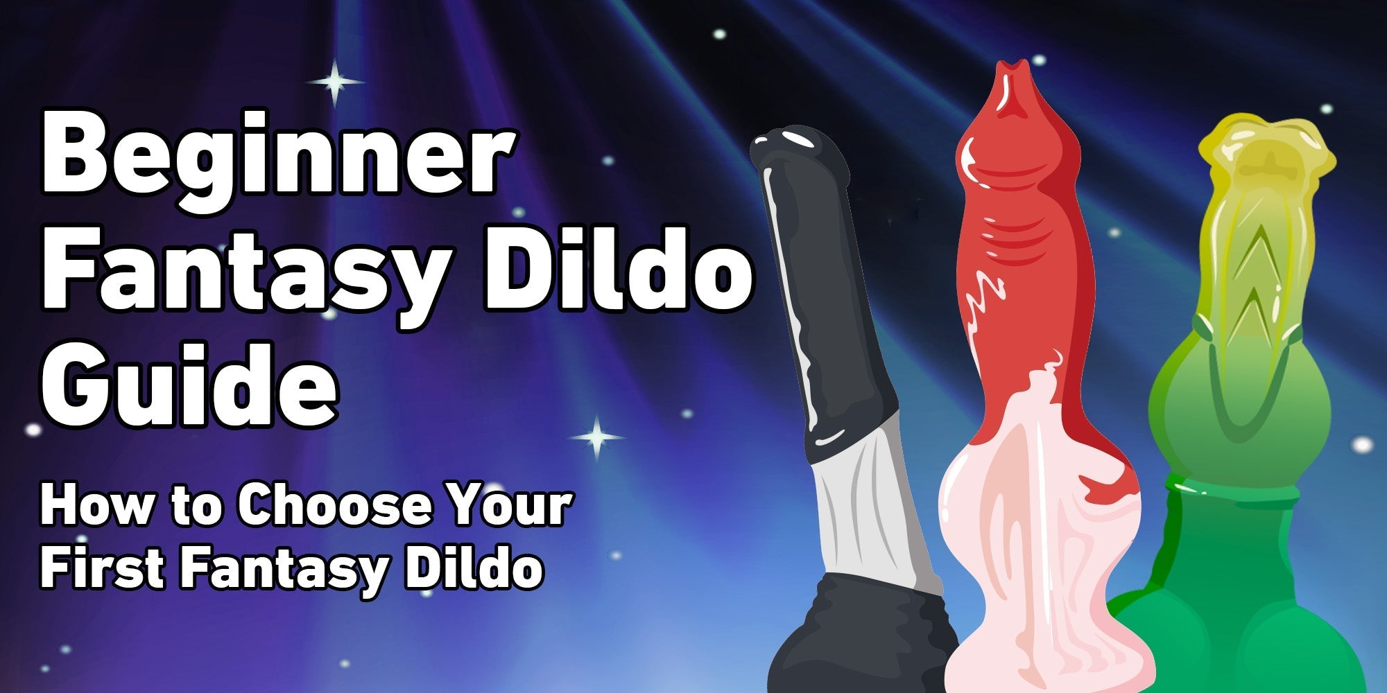 How to Choose Your First Fantasy Dildo